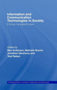 Title: Information and Communications Technologies in Society: E-Living in a Digital Europe / Edition 1, Author: Ben Anderson