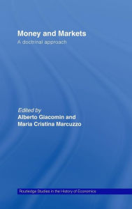 Title: Money and Markets: A Doctrinal Approach / Edition 1, Author: Maria Cristina Marcuzzo