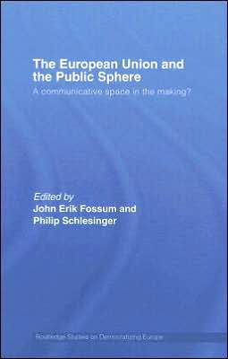 The European Union and the Public Sphere: A Communicative Space in the Making? / Edition 1