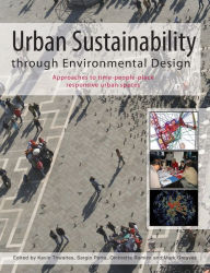 Title: Urban Sustainability Through Environmental Design: Approaches to Time-People-Place Responsive Urban Spaces / Edition 1, Author: Kevin Thwaites