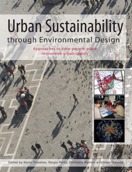 Urban Sustainability Through Environmental Design: Approaches to Time-People-Place Responsive Urban Spaces / Edition 1