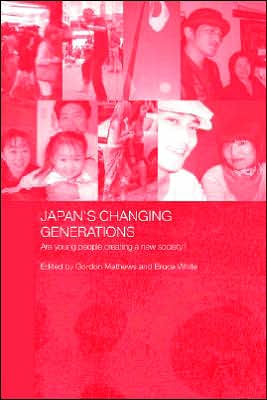 Japan's Changing Generations: Are Young People Creating a New Society? / Edition 1