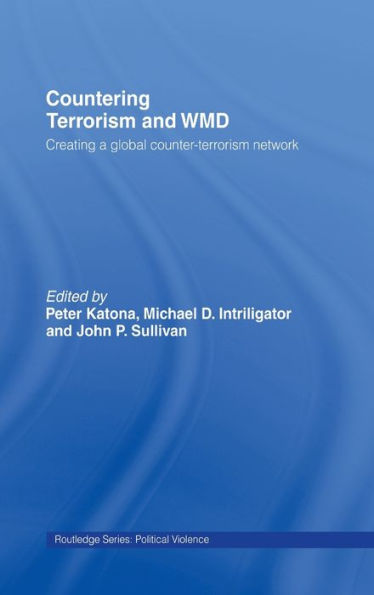 Countering Terrorism and WMD: Creating a Global Counter-Terrorism Network