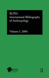 Title: IBSS: Anthropology: 2004 Vol.50: International Bibliography of the Social Sciences / Edition 1, Author: Compiled by the British Library of Political and Economic Science