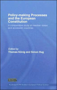 Title: Policy-Making Processes and the European Constitution: A Comparative Study of Member States and Accession Countries / Edition 1, Author: Thomas König