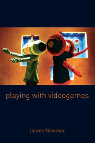 Title: Playing with Videogames, Author: James Newman
