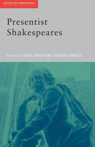 Title: Presentist Shakespeares / Edition 1, Author: Hugh Grady