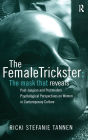 The Female Trickster: The Mask That Reveals, Post-Jungian and Postmodern Psychological Perspectives on Women in Contemporary Culture / Edition 1