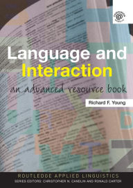 Title: Language and Interaction: An Advanced Resource Book / Edition 1, Author: Richard F. Young