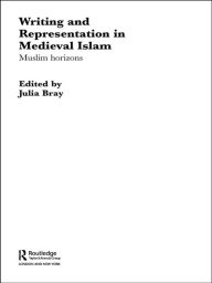 Title: Writing and Representation in Medieval Islam: Muslim Horizons, Author: Julia Bray