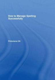 Title: How to Manage Spelling Successfully, Author: Philomena Ott