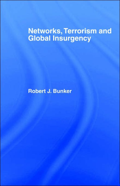 Networks, Terrorism and Global Insurgency / Edition 1