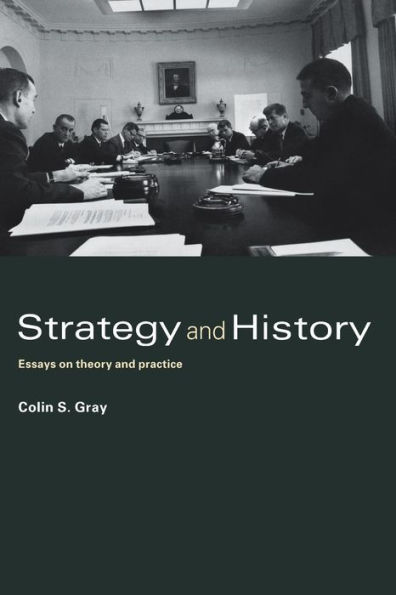 Strategy and History: Essays on Theory and Practice / Edition 1