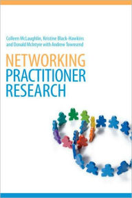 Title: Networking Practitioner Research / Edition 1, Author: Colleen McLaughlin