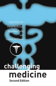 Title: Challenging Medicine / Edition 2, Author: David Kelleher