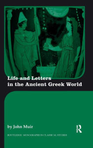 Title: Life and Letters in the Ancient Greek World, Author: John Muir