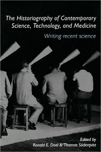 The Historiography of Contemporary Science, Technology, and Medicine: Writing Recent Science / Edition 1