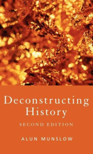 Title: Deconstructing History / Edition 2, Author: Alun Munslow