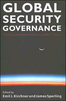 Global Security Governance: Competing Perceptions of Security in the Twenty-First Century / Edition 1