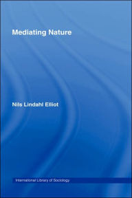 Title: Mediating Nature / Edition 1, Author: Nils Lindahl Elliot