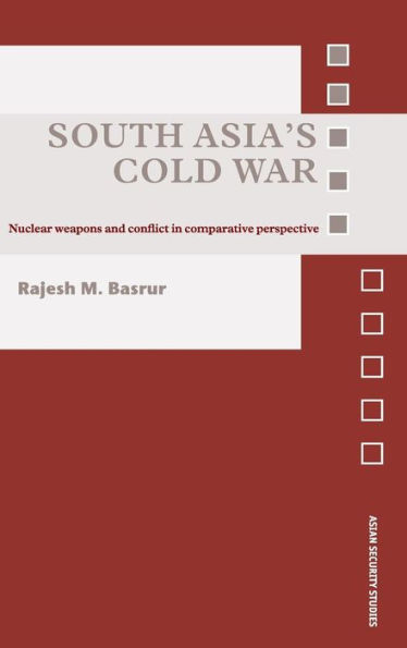 South Asia's Cold War: Nuclear Weapons and Conflict in Comparative Perspective / Edition 1