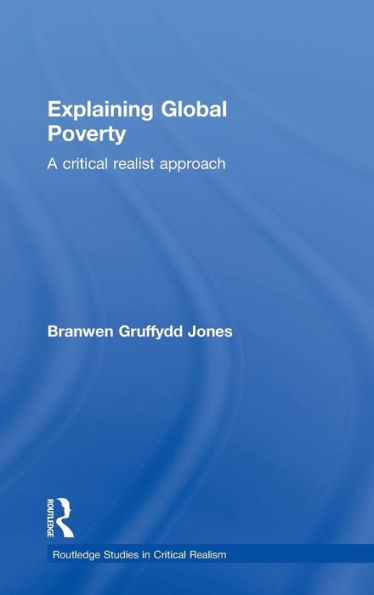 Explaining Global Poverty: A Critical Realist Approach / Edition 1