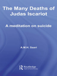 Title: The Many Deaths of Judas Iscariot: A Meditation on Suicide, Author: Aaron Maurice Saari