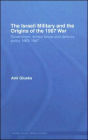 The Israeli Military and the Origins of the 1967 War: Government, Armed Forces and Defence Policy 1963-67 / Edition 1
