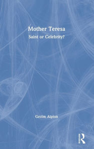 Title: Mother Teresa: Saint or Celebrity? / Edition 1, Author: Gezim Alpion