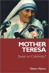 Title: Mother Teresa: Saint or Celebrity?, Author: Gezim Alpion