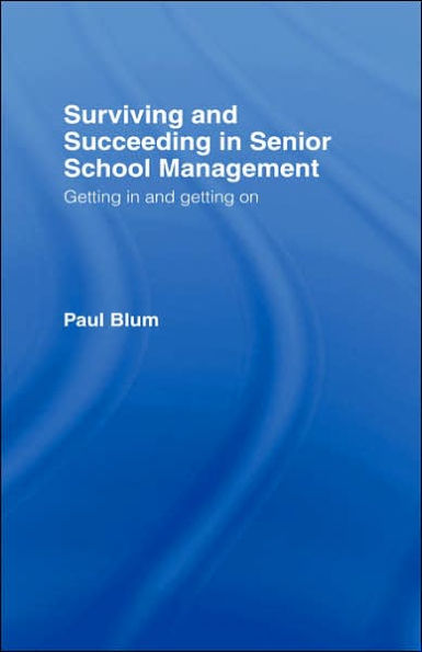 Surviving and Succeeding in Senior School Management: Getting In and Getting On / Edition 1