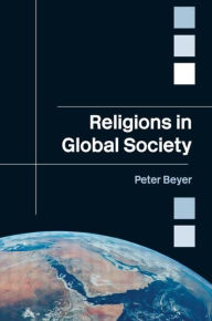 Title: Religions in Global Society / Edition 1, Author: Peter Beyer