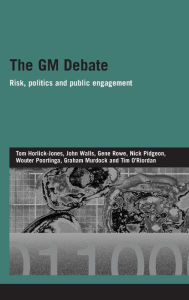 Title: The GM Debate: Risk, Politics and Public Engagement / Edition 1, Author: Tom Horlick-Jones