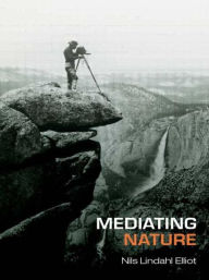 Title: Mediating Nature / Edition 1, Author: Nils Lindahl Elliot