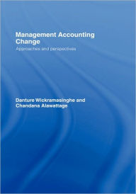 Title: Management Accounting Change: Approaches and Perspectives / Edition 1, Author: Chandana Alawattage