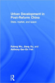 Title: Urban Development in Post-Reform China: State, Market, and Space / Edition 1, Author: Fulong Wu