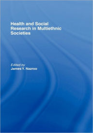 Title: Health and Social Research in Multiethnic Societies, Author: James Y. Nazroo