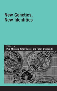 Title: New Genetics, New Identities / Edition 1, Author: Paul Atkinson