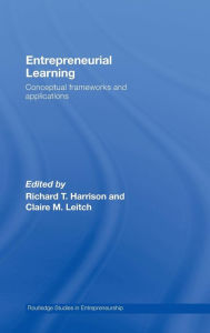 Title: Entrepreneurial Learning: Conceptual Frameworks and Applications / Edition 1, Author: Richard Harrison