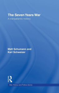 Title: The Seven Years War: A Transatlantic History / Edition 1, Author: Matt Schumann