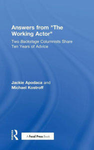 Title: Answers from The Working Actor: Two Backstage Columnists Share Ten Years of Advice / Edition 1, Author: Jackie Apodaca