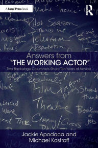 Title: Answers from The Working Actor: Two Backstage Columnists Share Ten Years of Advice / Edition 1, Author: Jackie Apodaca
