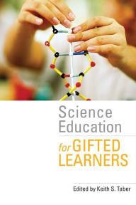 Title: Science Education for Gifted Learners / Edition 1, Author: Keith S. Taber