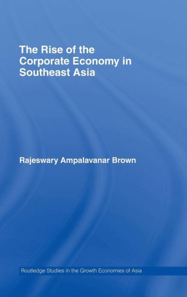 The Rise of the Corporate Economy in Southeast Asia / Edition 1