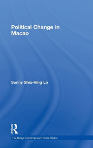 Title: Political Change in Macao / Edition 1, Author: Shiu-Hing Lo