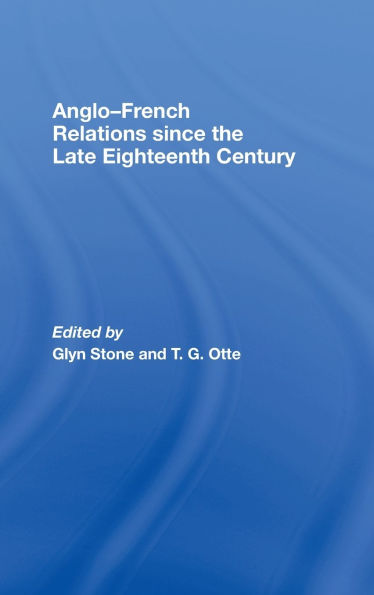 Anglo-French Relations since the Late Eighteenth Century / Edition 1