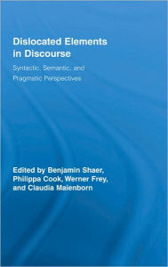 Title: Dislocated Elements in Discourse: Syntactic, Semantic, and Pragmatic Perspectives / Edition 1, Author: Benjamin Shaer