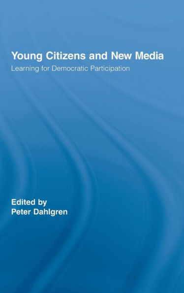 Young Citizens and New Media: Learning for Democratic Participation / Edition 1