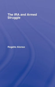 Title: The IRA and Armed Struggle / Edition 1, Author: Rogelio Alonso