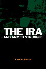 Title: The IRA and Armed Struggle, Author: Rogelio Alonso